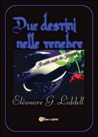 Due destini nelle tenebre di Eleonore G. Liddell Youcanprint 2016