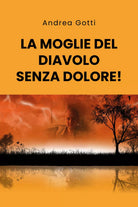 La moglie del diavolo senza dolore! di Andrea Gotti, 2020, Youcanprint