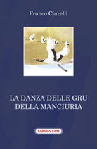 La danza delle gru della Manciuria di Franco Ciarelli, 2018, Tabula Fati