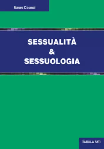 Sessualita e sessuologia di Mauro Cosmai, 2015, Tabula Fati