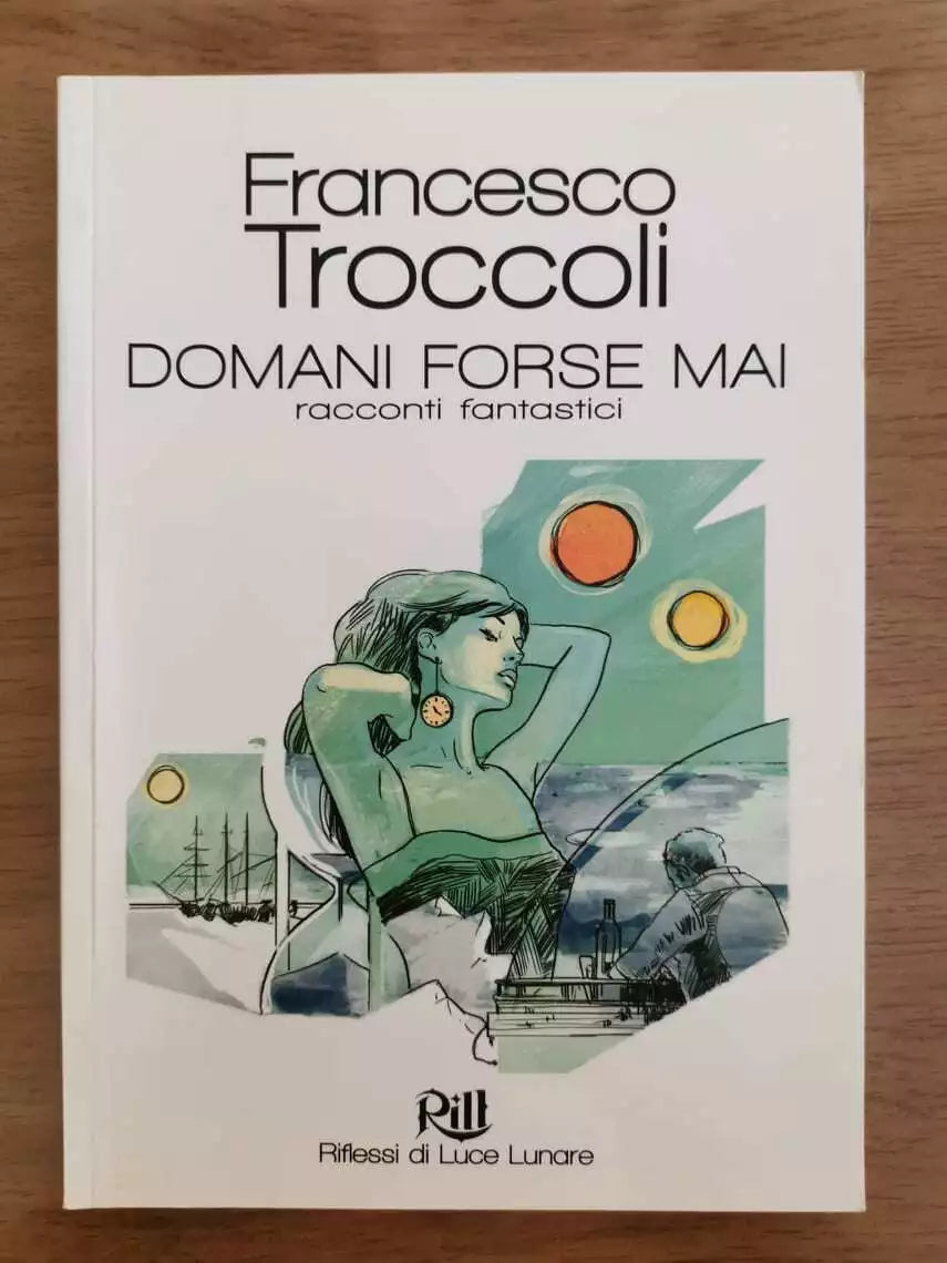 Domani forse mai - F. Troccoli - Rill - 2012 - AR