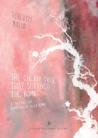 The cherry tree that survived the bomb-Il ciliegio che sopravvisse alla bomba. E