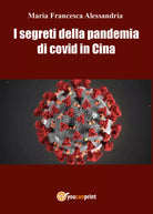 I segreti della pandemia di co vid in cina di Maria Francesca Alessandria