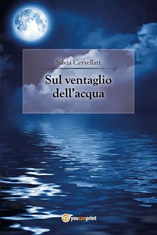 Sul ventaglio dell’acqua di Silvia Cervellati, 2018, Youcanprint