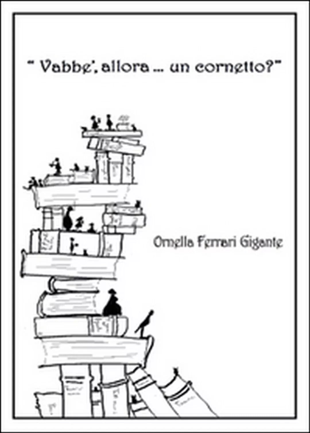 Vabbe, allora... un cornetto? di Ornella Ferrari Gigante, G. D. Fedi, 2015