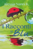 I Racconti in Blu di Alessia Nanni K., 2018, Youcanprint