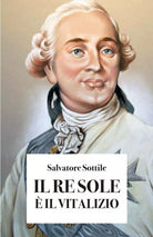 IL RE SOLE E’ IL VITALIZIO di Salvatore Sottile, 2019, Youcanprint