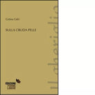 Sulla cruda pelle di Cettina Cali