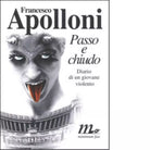 Passo e chiudo Diario di un giovane violento di Francesco Apolloni