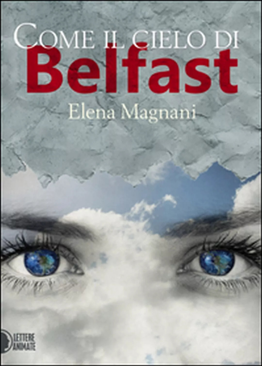 Come il cielo di Belfast di Elena Magnani, 2016, Lettere Animate Editore