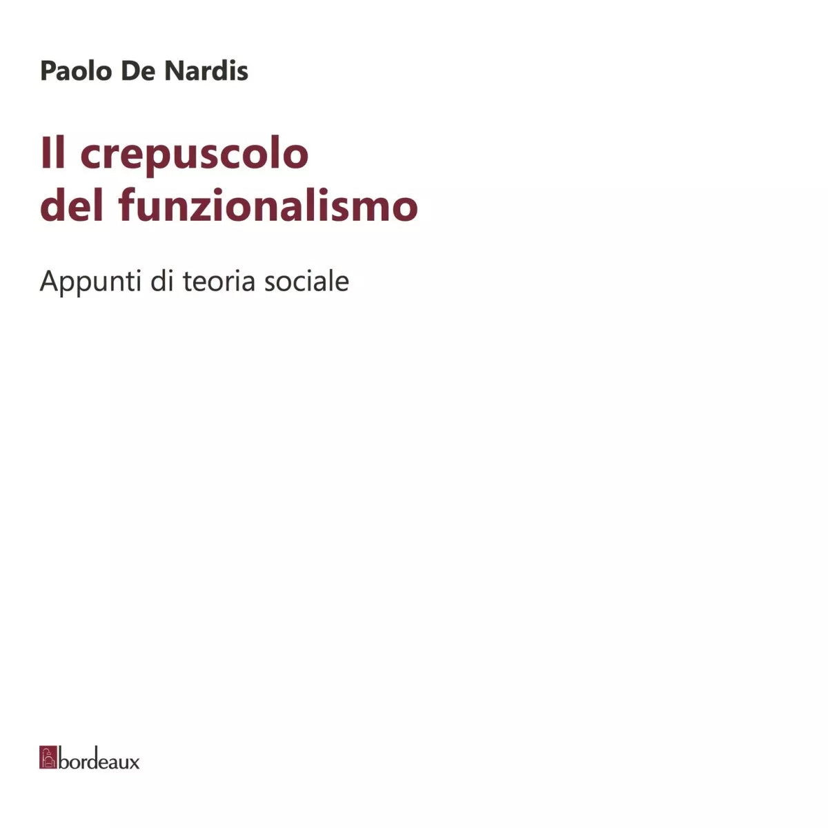Il crepuscolo del funzionalismo Appunti di teoria sociale di Paolo De Nardis