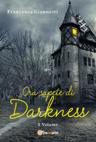 Ora sapete di darkness di Francesca Giannetti, 2017, Youcanprint