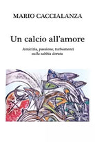 Un calcio all amore di Mario Caccialanza
