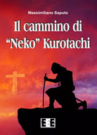 Il cammino di «Neko» Kurotachi di Massimiliano Saputo, 2017, Eee-edizioni Es.
