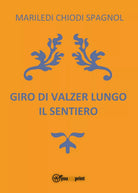 Giro di valzer lungo il sentiero, Mariledi Chiodi Spagnol, 2017, Youcanprint