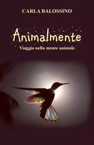 Animalmente Viaggio nella mente animale di Carla Balossino 2021 Youcanprint