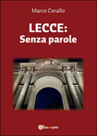 Lecce: Senza parole di Marco Corallo, 2015, Youcanprint