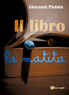 Il libro e la matita, di Giovanni Pistoia, 2018, Youcanprint