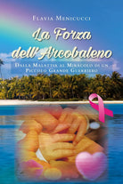La Forza dell’Arcobaleno - Dalla Malattia al Miracolo di un Piccolo Grande Guerr