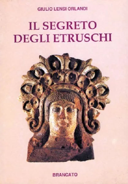 IIL SEGRETO DEGLI ETRUSCHI - GIULIO LENSI ORLANDI - Brancato editore