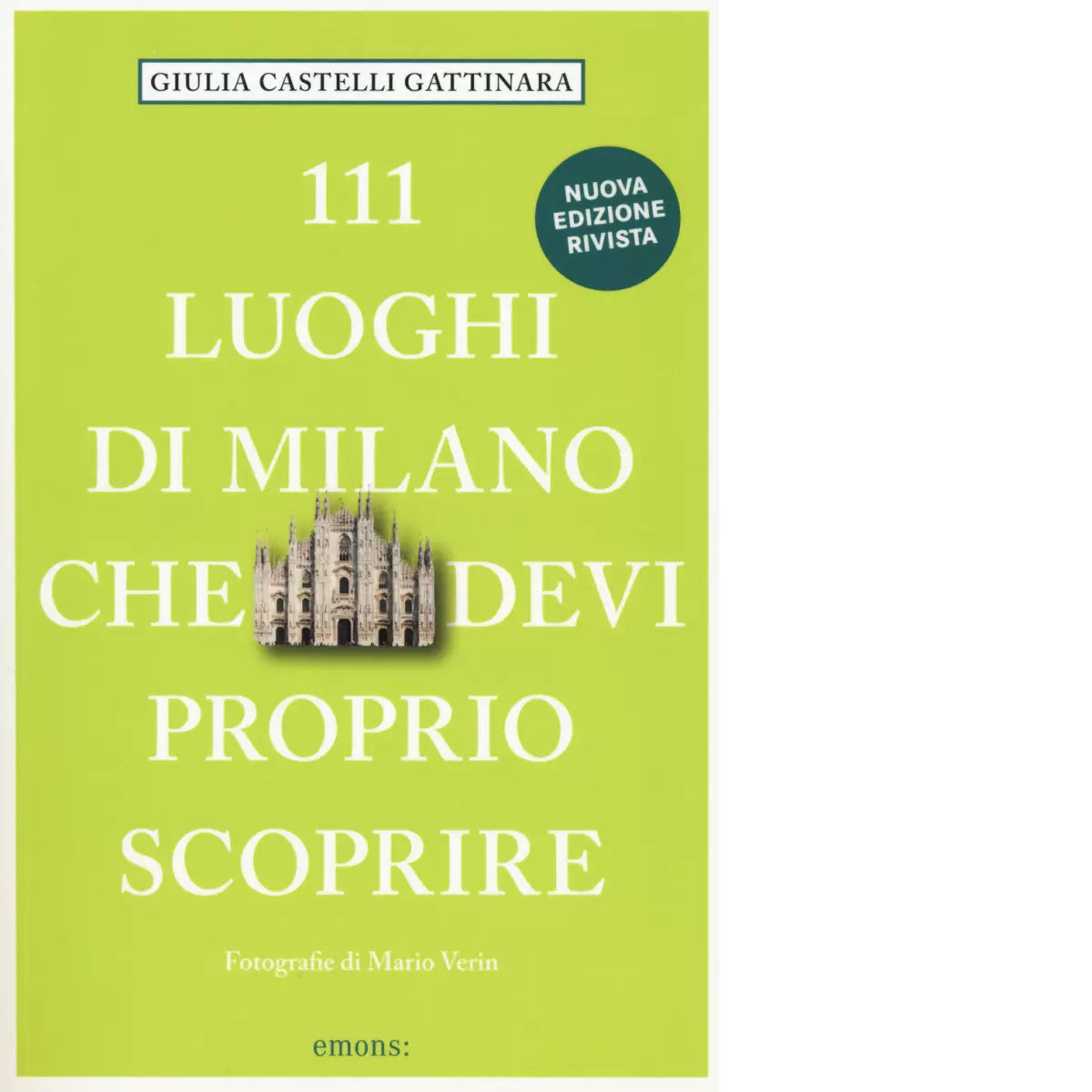 111 luoghi di Milano che devi proprio scoprire di Castelli Gattinara Giulia