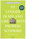 111 luoghi di Milano che devi proprio scoprire di Castelli Gattinara Giulia