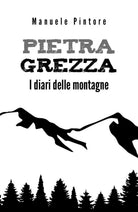 Pietra Grezza - I diari delle montagne di Manuele Pintore, 2019, Youcanprint