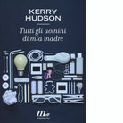 Tutti gli uomini di mia madre di Kerry Hudson