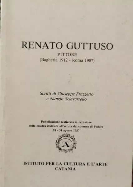Renato Guttuso. Pittore Bagheria 1912-1987 di Giuseppe Frazzetto, Nunzio Sciav