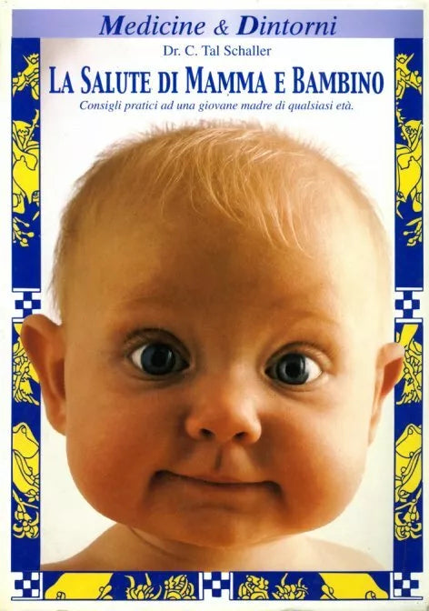 La salute di mamma e bambino consigli pratici ad una giovane madre, di qualsiasi