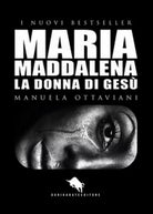 Maria Maddalena. La donna di Gesu di Manuela Ottaviani, 2017, How2