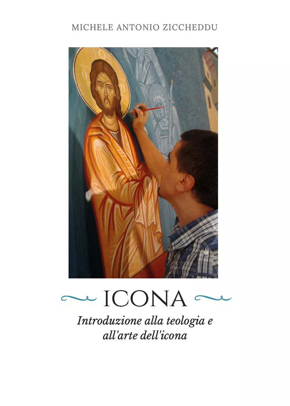Icona. Introduzione alla teologia e all’arte dell’icona, M. A. Ziccheddu, 2018
