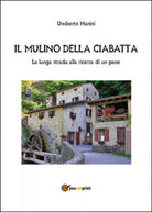 Il mulino della ciabatta di Umberto Manini, 2014, Youcanprint