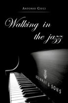 Walking in the jazz di Antonio Ciuci, 2019, Youcanprint