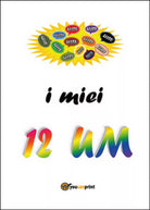 I miei 12 UM. Progetto di vita cristiana, Elena B. Ghivarello, 2015, Youcanp.
