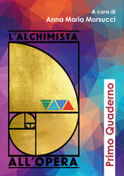 L’alchimista all’opera. Primo quaderno di A. M. Morsucci, 2020, Youcanprint