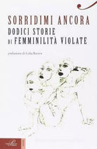Sorridimi ancora Dodici storie di femminilit violate