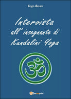 Intervista all’insegnante di Kundalini Yoga di Yogi Asvin, 2016, Youcanprint