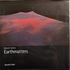 Earthmatters. Catalogo della mostra di Roberta Tudisco, 2004, Moretti E Vitali