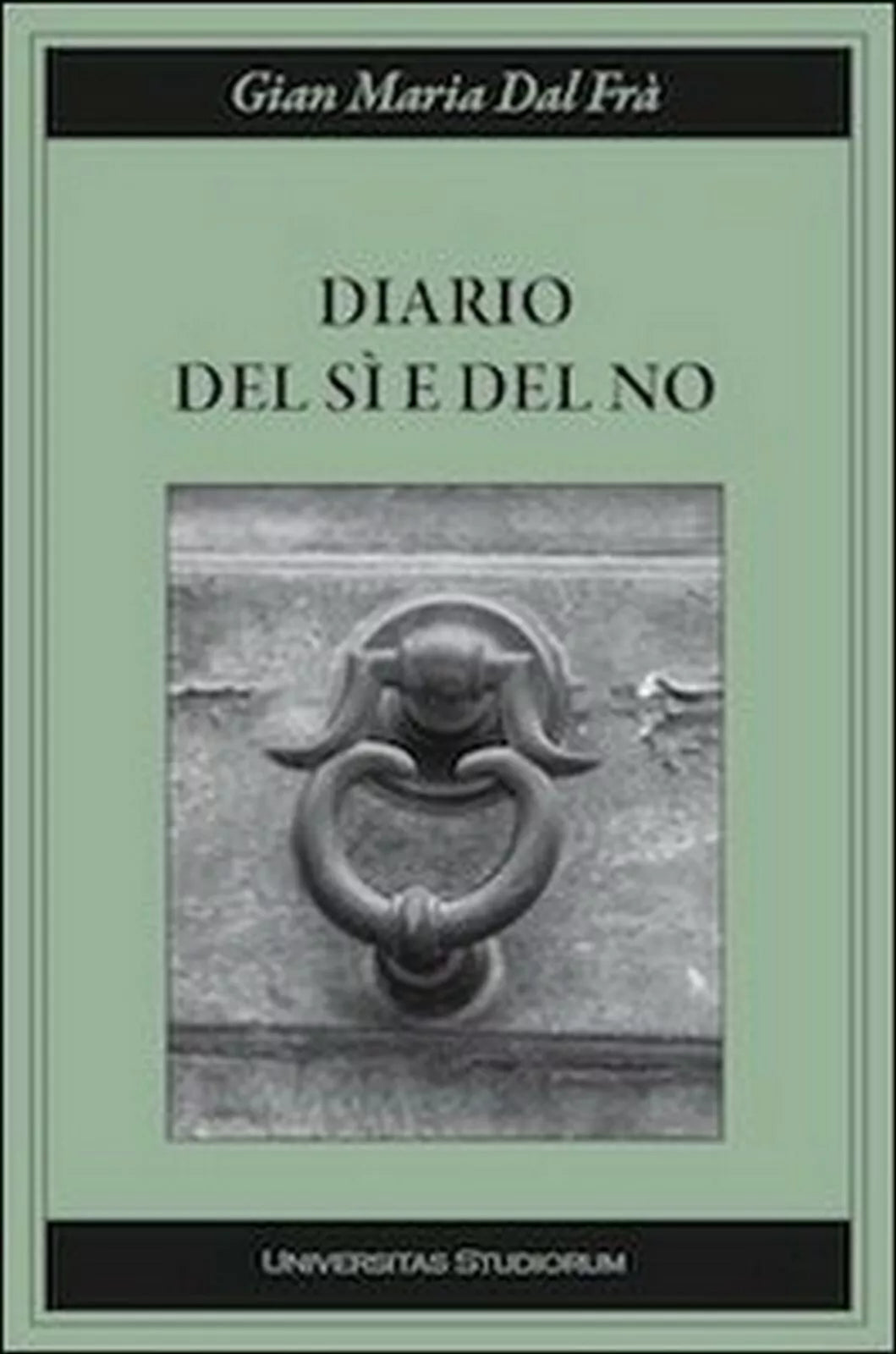 Diario del si e del no di G. Maria Dal Fra, 2015, Universitas Studiorum