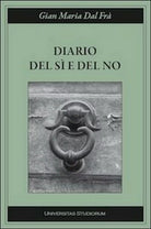 Diario del si e del no di G. Maria Dal Fra, 2015, Universitas Studiorum