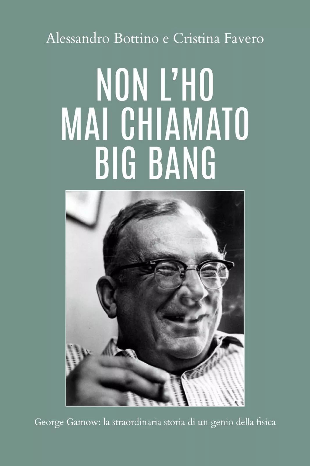 Non l’ho mai chiamato big bang. George Gamow: la straordinaria di un genio della