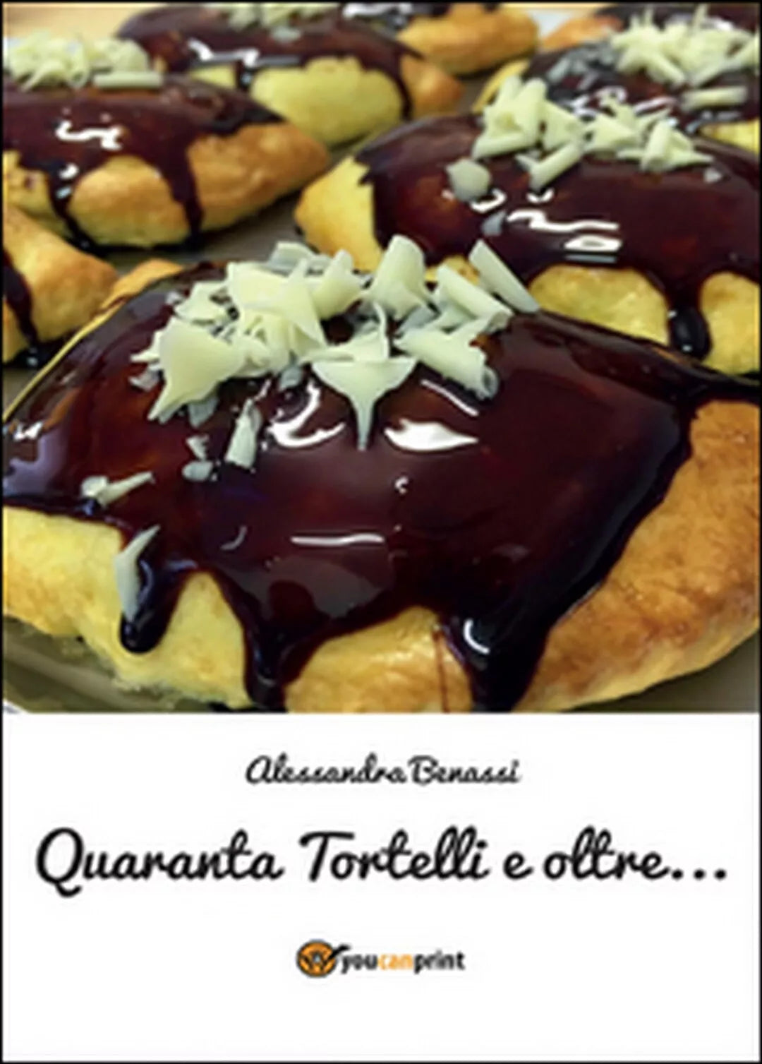 Quaranta tortelli e oltre... di Alessandra Benassi, 2016, Youcanprint