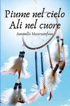 Piume nel cielo ali nel cuore di Antonella Mastrostefano, 2021, Youcanprint