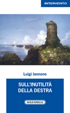 SULL’INUTILITA DELLA DESTRA di Luigi Iannone, Solfanelli Edizioni