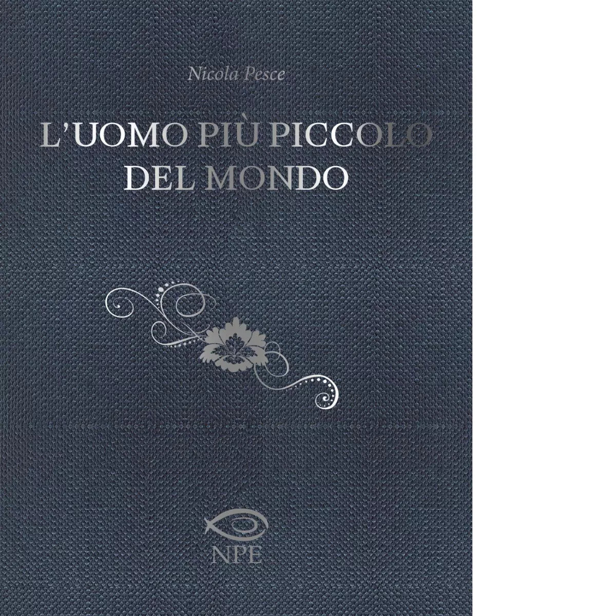 L uomo pi piccolo del mondo di Nicola Pesce