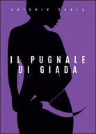 Il pugnale di giada di Antonio Caria, 2015, Youcanprint