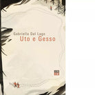 UTO E GESSO di Dal Lago Gabriella