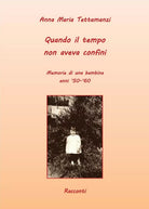 Quando il tempo non aveva confini di Anna M. Tettamanzi, 2016, Youcanprint