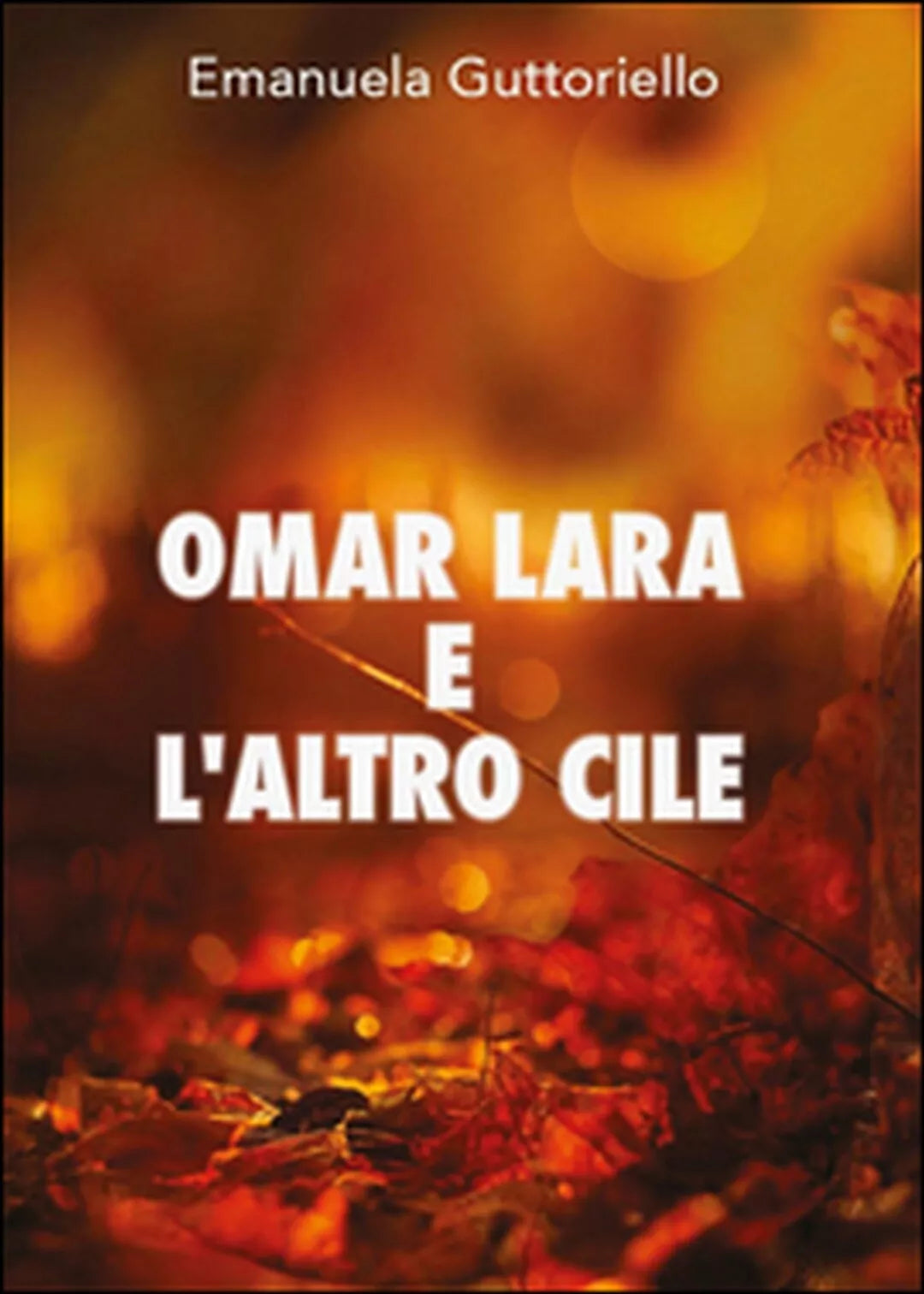 Omar Lara e l’altro Cile di Emanuela Guttoriello, 2016, Youcanprint
